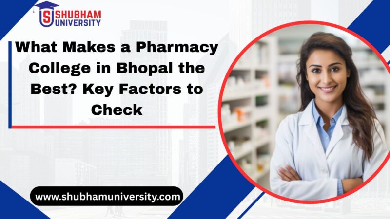 What Makes a Pharmacy College in Bhopal the Best? Key Factors to Check