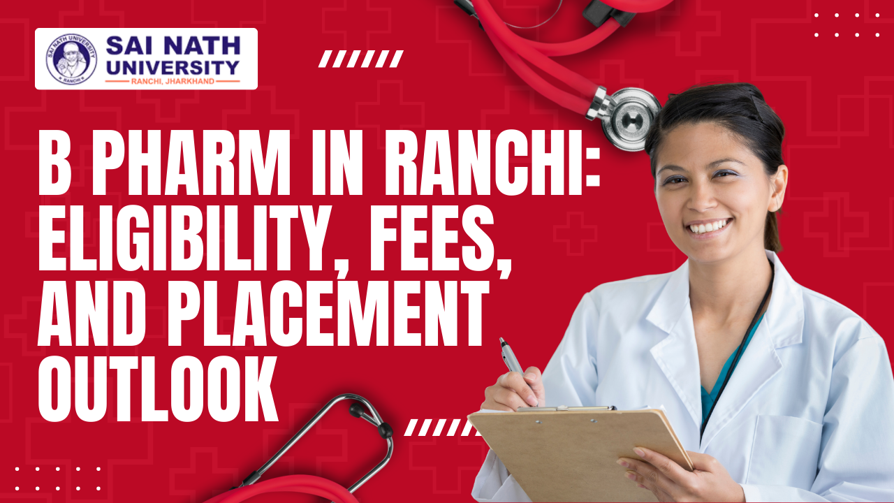 B Pharm In Ranchi: Eligibility, Fees, And Placement Outlook